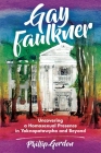 Gay Faulkner: Uncovering a Homosexual Presence in Yoknapatawpha and Beyond By Phillip Gordon Cover Image