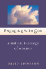 Engaging with God: A Biblical Theology of Worship By David G. Peterson, I. Howard Marshall (Foreword by) Cover Image