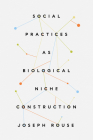 Social Practices as Biological Niche Construction Cover Image