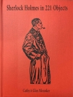 Sherlock Holmes in 221 Objects: From the Collection of Glen S. Miranker By Cathy Miranker, Glen Miranker, Leslie S. Klinger (Foreword by) Cover Image