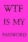 Wtf Is My Password: Keep track of usernames, passwords, web addresses in one easy & organized location - Pink Cover Cover Image