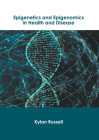 Epigenetics and Epigenomics in Health and Disease By Kylan Russell (Editor) Cover Image