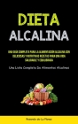 Dieta Alcalina: Una guía completa para la alimentación alcalina con deliciosas y nutritivas recetas para una vida saludable y equilibr By Rosendo De-La Planas Cover Image