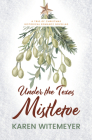 Under the Texas Mistletoe: A Trio of Christmas Historical Romance Novellas Cover Image
