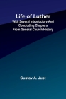 Life of Luther: with several introductory and concluding chapters from general church history By Gustav A. Just Cover Image