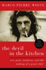 The Devil in the Kitchen: Sex, Pain, Madness, and the Making of a Great Chef By Marco Pierre White Cover Image