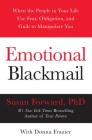Emotional Blackmail: When the People in Your Life Use Fear, Obligation, and Guilt to Manipulate You By Susan Forward, Donna Frazier Cover Image