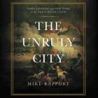 The Unruly City Lib/E: London, Paris, and New York in the Age of Revolution By Mike Rapport, Neil Dickson (Read by) Cover Image