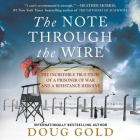 The Note Through the Wire: The Incredible True Story of a Prisoner of War and a Resistance Heroine Cover Image