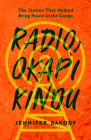 Radio Okapi Kindu: The Station the Helped Bring Peace to the Congo; A Memoir By Jennifer Bakody Cover Image