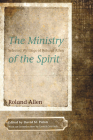 The Ministry of the Spirit By Roland Allen, David M. Paton (Editor), Lamin Sanneh (Introduction by) Cover Image