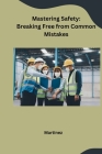 Mastering Safety: Breaking Free from Common Mistakes By Martinez Cover Image