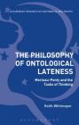The Philosophy of Ontological Lateness: Merleau-Ponty and the Tasks of Thinking (Bloomsbury Studies in Continental Philosophy) By Keith Whitmoyer Cover Image