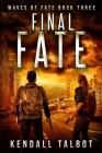 Final Fate: A Post-Apocalyptic EMP Survival Thriller By Kendall Talbot Cover Image