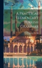 A Practical Elementary Turkish Grammar Cover Image
