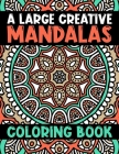 A Large Creative Mandalas Coloring Book: Adult Coloring Book 60 Beautiful Mandalas for Stress Relief and Relaxation .... Adult Coloring Mandala Images By Hudak Publishing Cover Image