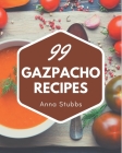 99 Gazpacho Recipes: Explore Gazpacho Cookbook NOW! Cover Image