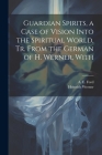 Guardian Spirits, a Case of Vision Into the Spiritual World, tr. From the German of H. Werner, With By A. E. Ford, Heinrich Werner Cover Image