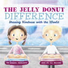 The Jelly Donut Difference: Sharing Kindness with the World By Maria Dismondy Cover Image
