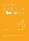 What They Didn't Teach You in German Class: Slang Phrases for the Cafe, Club, Bar, Bedroom, Ball Game and More Cover Image