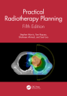 Practical Radiotherapy Planning: Fifth Edition By Stephen Morris, Tom Roques, Shahreen Ahmad Cover Image