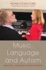Music, Language and Autism: Exceptional Strategies for Exceptional Minds By Francesca Happé (Foreword by), Adam Ockelford Cover Image