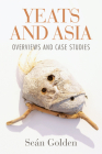 Yeats and Asia: Overviews and Case Studies By Seán Golden (Editor) Cover Image