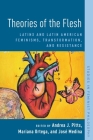Theories of the Flesh: Latinx and Latin American Feminisms, Transformation, and Resistance (Studies in Feminist Philosophy) By Andrea J. Pitts (Editor), Mariana Ortega (Editor), José Medina (Editor) Cover Image