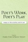 Poet's Work, Poet's Play: Essays on the Practice and the Art By Daniel Tobin (Editor), Pimone Triplett (Editor) Cover Image