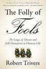 The Folly of Fools: The Logic of Deceit and Self-Deception in Human Life By Robert Trivers Cover Image