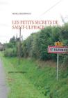 les petits secrets de saint ulphace: guide touristique By Michel Lephilipponnat, Editions Associatives Du Blayais (Editor) Cover Image