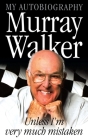 Murray Walker: Unless I'm Very Much Mistaken By Murray Walker Cover Image