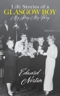 Life Stories of a Glasgow Boy: My Story My Way By Edward Norton, Helene Garant (Editor) Cover Image
