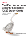 Certified Kubernetes Security Specialist (Cks) Study Guide: In-Depth Guidance and Practice By Benjamin Muschko Cover Image