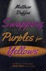 Swapping Purples for Yellows By Matthew Duffus Cover Image