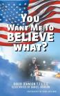 You Want Me to Believe What? Cover Image
