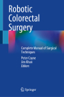 Robotic Colorectal Surgery: Complete Manual of Surgical Techniques By Peter Coyne (Editor), Jim Khan (Editor) Cover Image