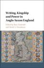 Writing, Kingship and Power in Anglo-Saxon England Cover Image