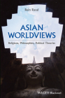 Asian Worldviews: Religions, Philosophies, Political Theories By Rein Raud Cover Image