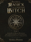 Practical Magick for the Solitary Witch (3 in 1): Starter Kit of Modern Witchcraft: Wicca, Hoodoo, Folk Magick, Prayers & Protection Magick; Manifesta By Glinda Porter Cover Image