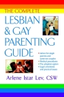 The Complete Lesbian and Gay Parenting Guide By Arlene Istar Lev Cover Image