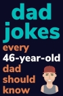 Dad Jokes Every 46 Year Old Dad Should Know: Plus Bonus Try Not To Laugh Game By Ben Radcliff Cover Image