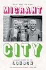 Migrant City: A New History of London By Panikos Panayi Cover Image
