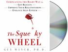 The Squeaky Wheel: Complaining the Right Way to Get Results, Improve Your Relationships, and Enhance Self-Esteem Cover Image