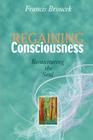 Regaining Consciousness: Resuscitating the Soul By Frank J. Broucek Cover Image