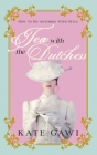 Tea with the Dutchess: How to do anything with style By Kate Gawi Cover Image