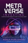 The Metaverse Investing: Complete Beginners' Guide to Digital Asset By Koala Publishers, Charles Murphy Cover Image