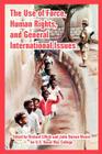 The Use of Force, Human Rights, and General International Issues By Richard Lillich (Editor), John Norton Moore (Editor), U. S. Naval War College Cover Image