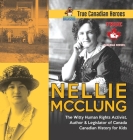 Nellie McClung - The Witty Human Rights Activist, Author & Legislator of Canada Canadian History for Kids True Canadian Heroes Cover Image