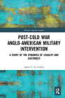 Post-Cold War Anglo-American Military Intervention: A Study of the Dynamics of Legality and Legitimacy Cover Image
